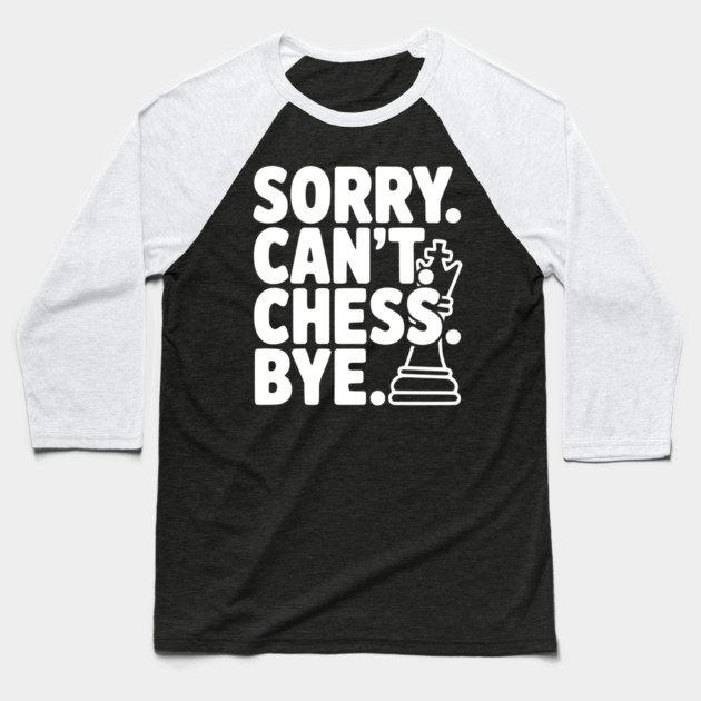 Sorry. Can't. Chess. Bye. Baseball T-Shirt by Frank Ring