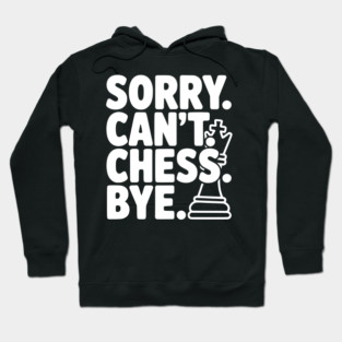 Sorry. Can't. Chess. Bye. Hoodie