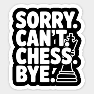 Sorry. Can't. Chess. Bye. Sticker