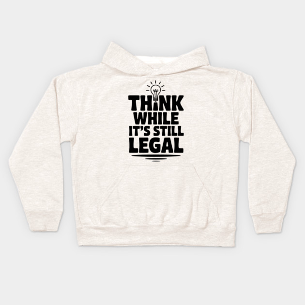 Think While It's Still Legal Kids Hoodie by Frank Ring