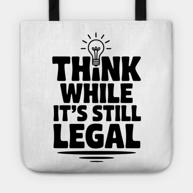 Think While It's Still Legal Tote by Frank Ring