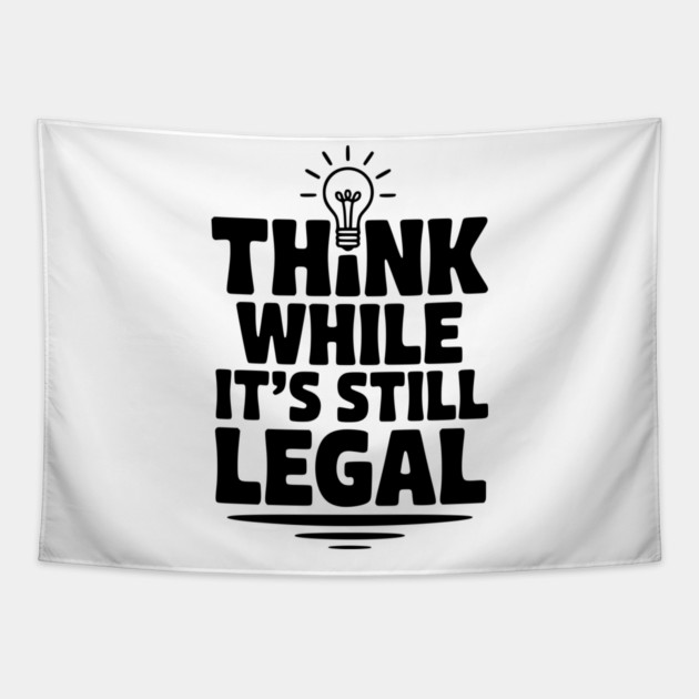 Think While It's Still Legal Tapestry by Frank Ring