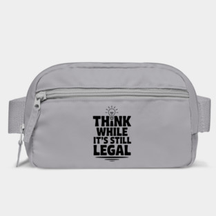 Think While It's Still Legal Bag