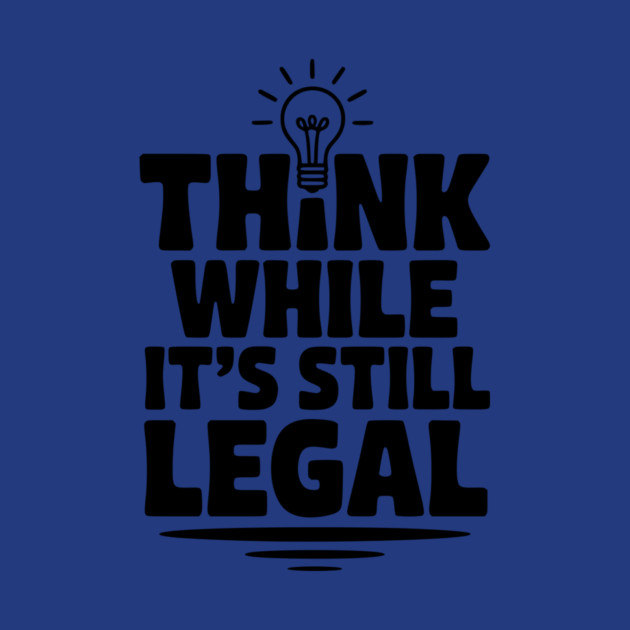 Think While It's Still Legal by Frank Ring