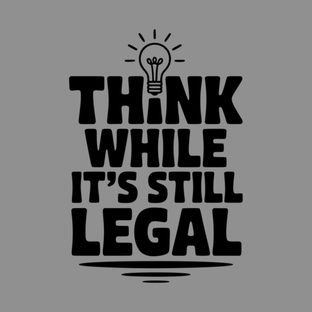 Think While It's Still Legal by Frank Ring