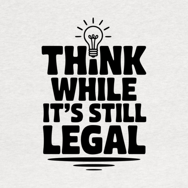 Think While It's Still Legal by Frank Ring