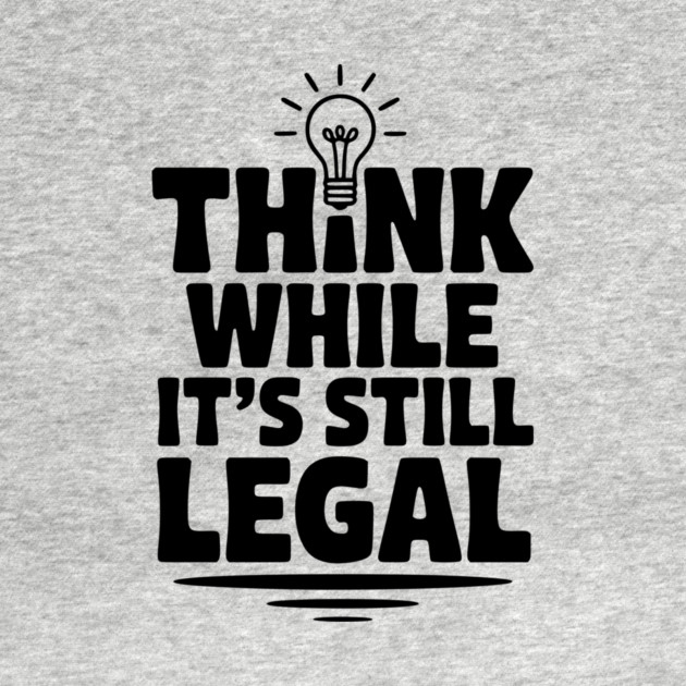 Think While It's Still Legal by Frank Ring