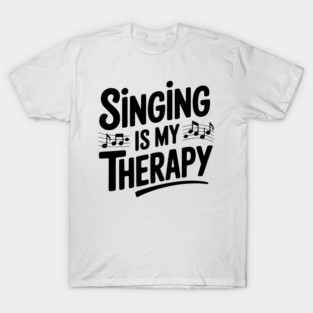 Singing is my Therapy T-Shirt