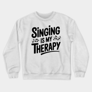Singing is my Therapy Crewneck Sweatshirt