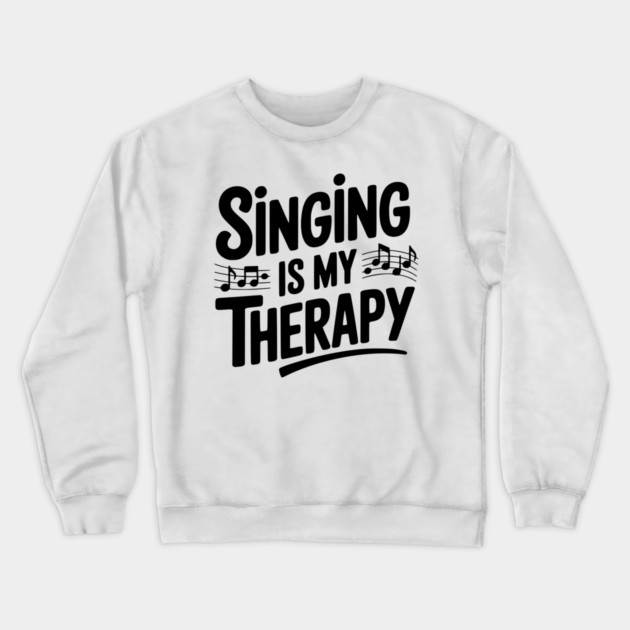 Singing is my Therapy Crewneck Sweatshirt by Frank Ring