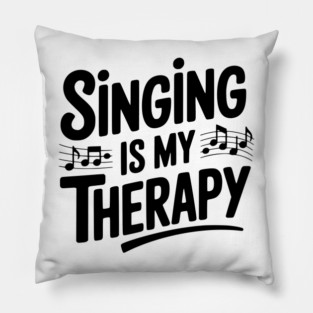 Singing is my Therapy Pillow