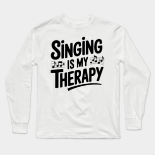 Singing is my Therapy Long Sleeve T-Shirt