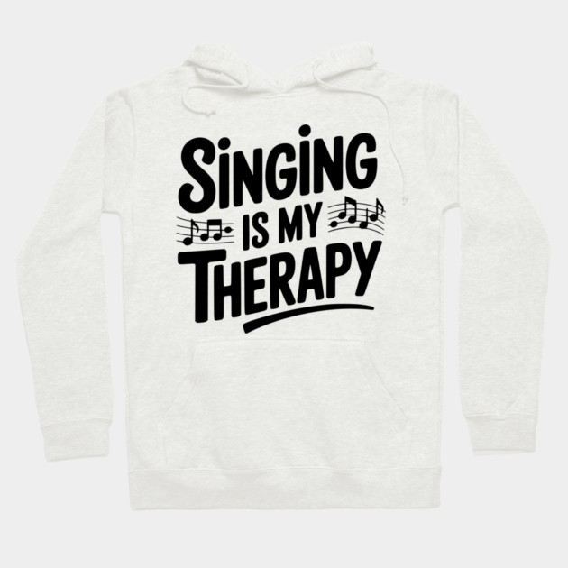 Singing is my Therapy Hoodie by Frank Ring
