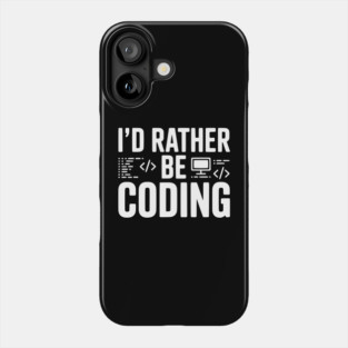 I'd Rather Be Coding Phone Case