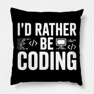 I'd Rather Be Coding Pillow