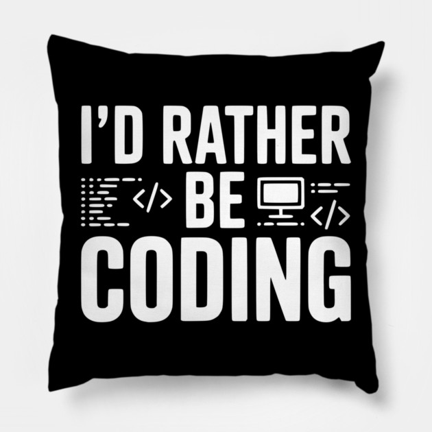 I'd Rather Be Coding Pillow by Frank Ring