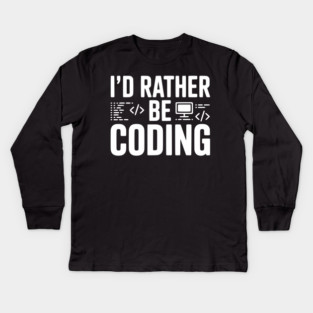 I'd Rather Be Coding Kids Long Sleeve T-Shirt