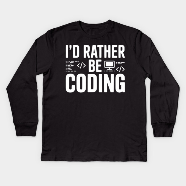 I'd Rather Be Coding Kids Long Sleeve T-Shirt by Frank Ring