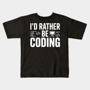 I'd Rather Be Coding Kids T-Shirt