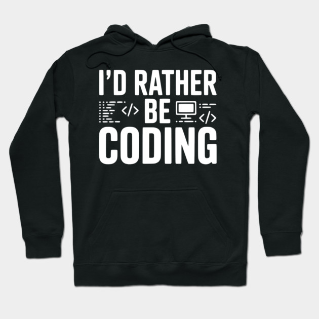 I'd Rather Be Coding Hoodie by Frank Ring