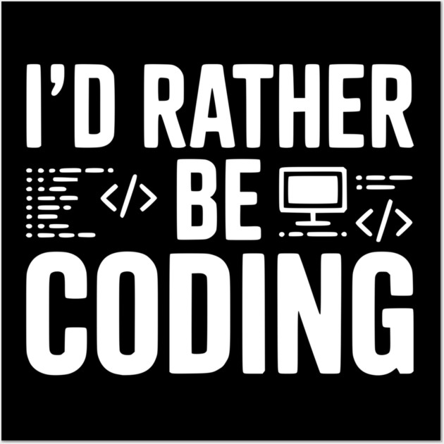 I'd Rather Be Coding Wall Art by Frank Ring