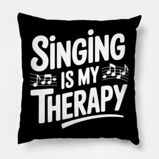 Singing is my Therapy Pillow