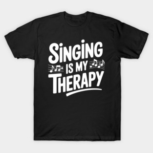 Singing is my Therapy T-Shirt