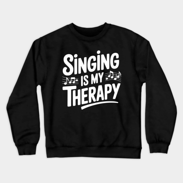 Singing is my Therapy Crewneck Sweatshirt by Frank Ring