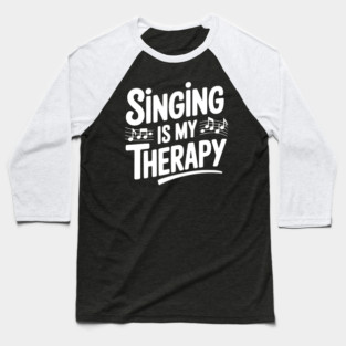 Singing is my Therapy Baseball T-Shirt