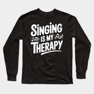 Singing is my Therapy Long Sleeve T-Shirt