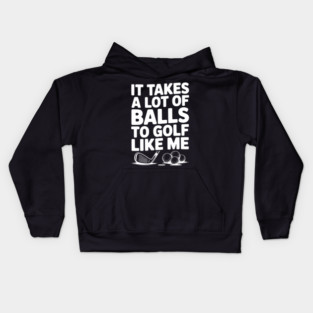 It Takes a Lot of Balls to Golf Like Me Kids Hoodie