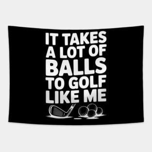 It Takes a Lot of Balls to Golf Like Me Tapestry