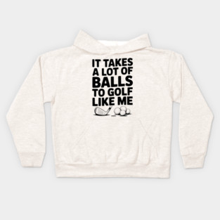 It Takes a Lot of Balls to Golf Like Me Kids Hoodie