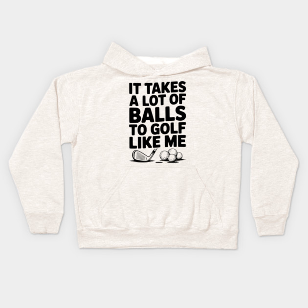 It Takes a Lot of Balls to Golf Like Me Kids Hoodie by Frank Ring