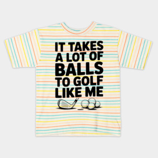 It Takes a Lot of Balls to Golf Like Me Kids T-Shirt