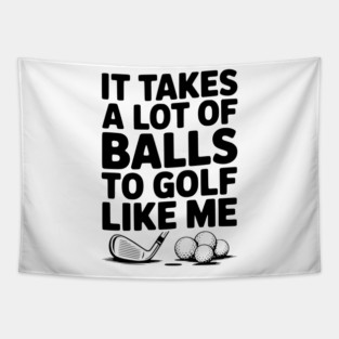 It Takes a Lot of Balls to Golf Like Me Tapestry
