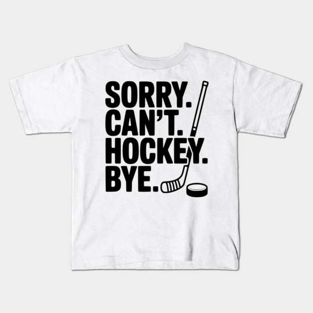 Sorry. Can't. Hockey. Bye. Kids T-Shirt by Frank Ring