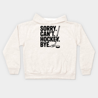 Sorry. Can't. Hockey. Bye. Kids Hoodie