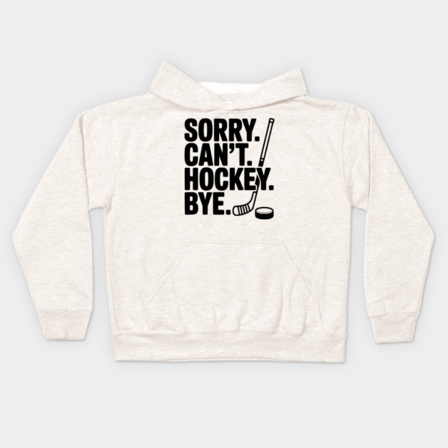 Sorry. Can't. Hockey. Bye. Kids Hoodie by Frank Ring