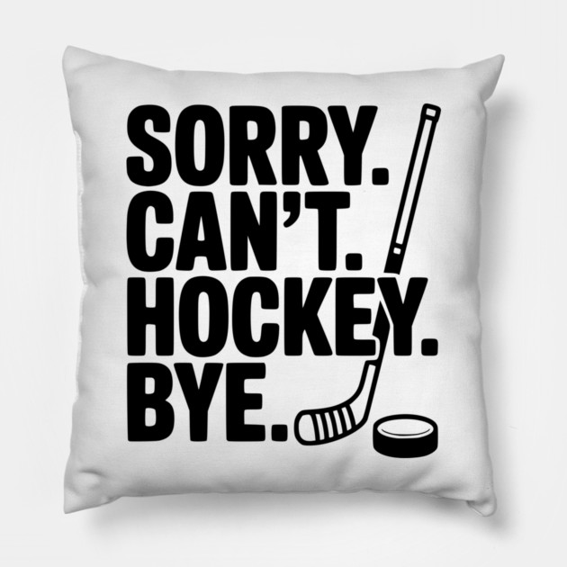 Sorry. Can't. Hockey. Bye. Pillow by Frank Ring