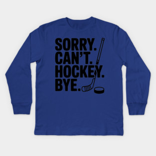 Sorry. Can't. Hockey. Bye. Kids Long Sleeve T-Shirt