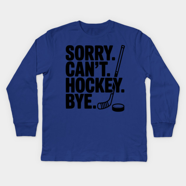 Sorry. Can't. Hockey. Bye. Kids Long Sleeve T-Shirt by Frank Ring