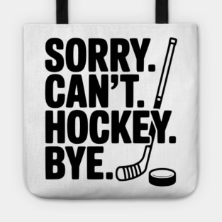 Sorry. Can't. Hockey. Bye. Tote