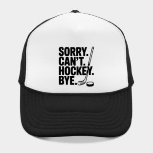 Sorry. Can't. Hockey. Bye. Hat