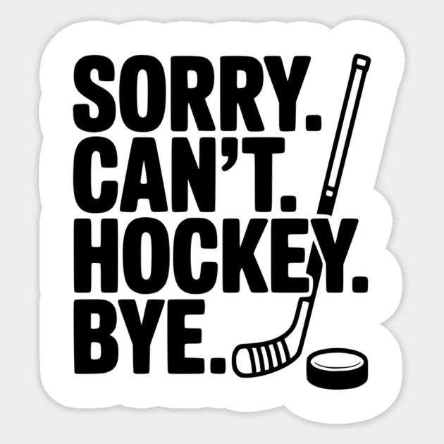 Sorry. Can't. Hockey. Bye. Sticker by Frank Ring