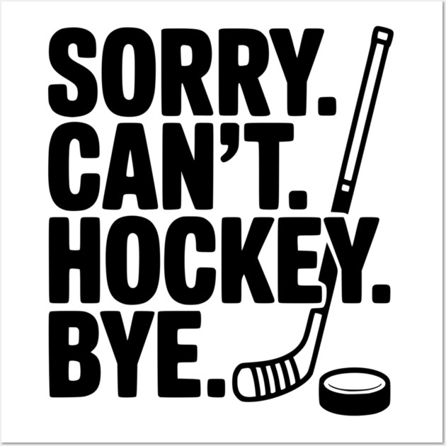 Sorry. Can't. Hockey. Bye. Wall Art by Frank Ring