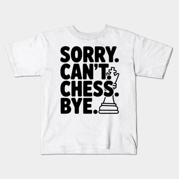 Sorry. Can't. Chess. Bye. Kids T-Shirt by Frank Ring