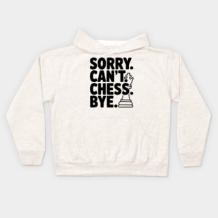Sorry. Can't. Chess. Bye. Kids Hoodie