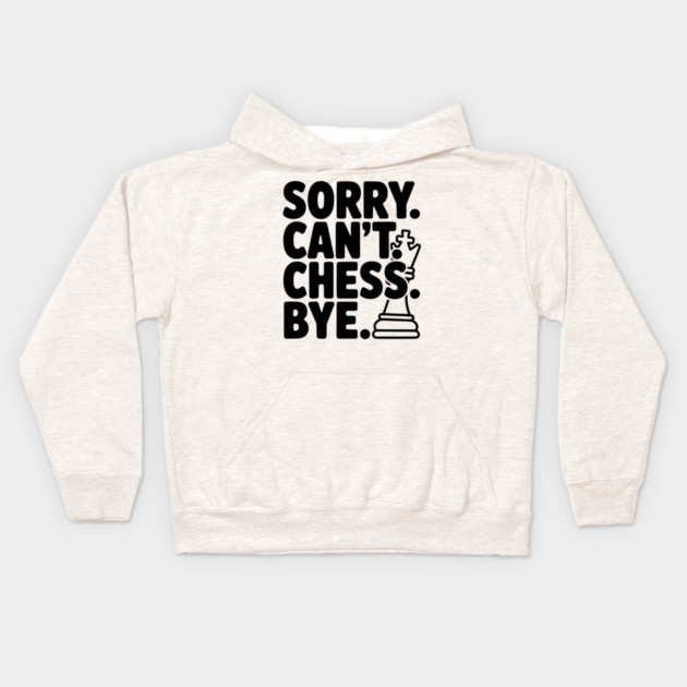 Sorry. Can't. Chess. Bye. Kids Hoodie by Frank Ring