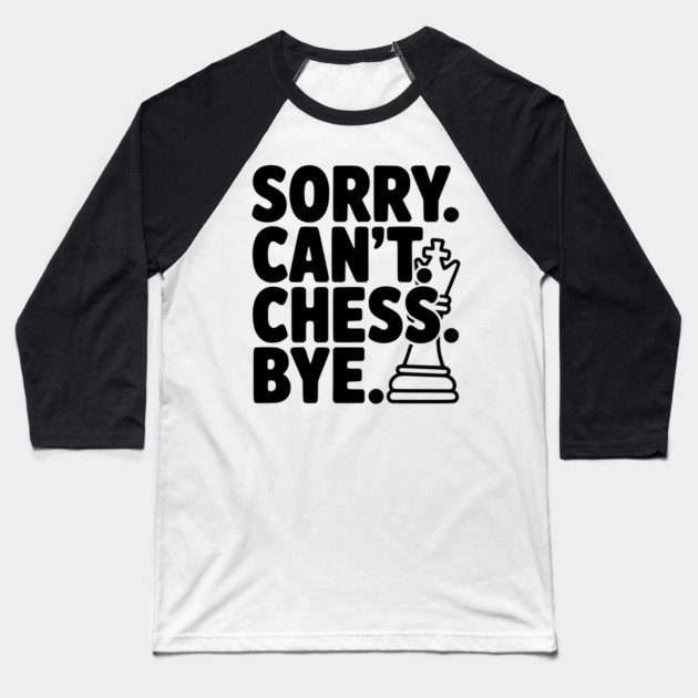 Sorry. Can't. Chess. Bye. Baseball T-Shirt by Frank Ring